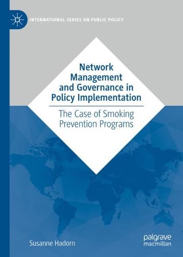 Network Management and Governance in Policy Implementation: The Case of Smoking Prevention Programs (International Series on Public Policy)