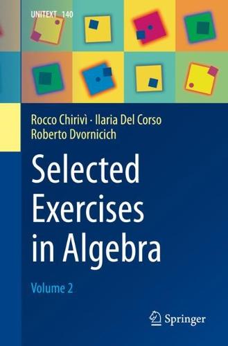 Selected Exercises in Algebra: Volume 2: 140 (UNITEXT, 140)