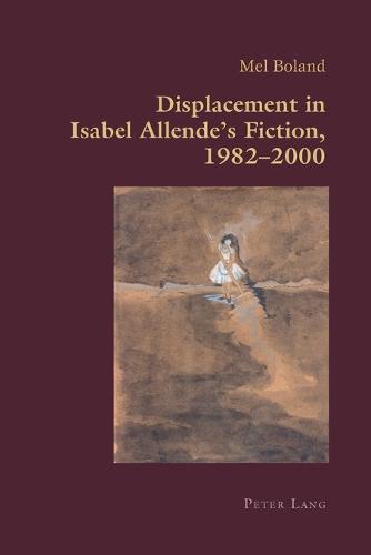 Displacement in Isabel Allende's Fiction, 1982-2000 (54) (Hispanic Studies: Culture and Ideas)
