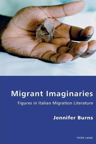 Migrant Imaginaries: Figures in Italian Migration Literature (Italian Modernities)