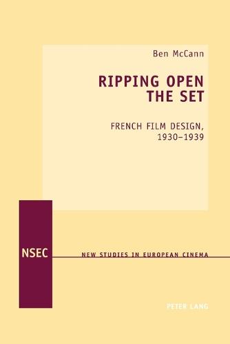 Ripping Open the Set; French Film Design, 1930-1939 (13) (New Studies in European Cinema)