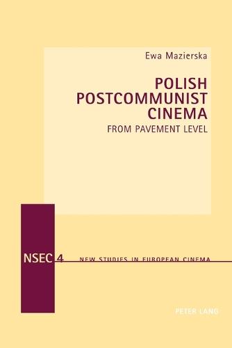Polish Postcommunist Cinema; From Pavement Level (4) (New Studies in European Cinema)