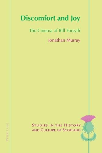 Discomfort and Joy: The Cinema of Bill Forsyth (Studies in the History and Culture of Scotland)