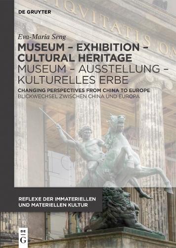 Museum - Exhibition - Cultural Heritage / Museum - Ausstellung - Kulturelles Erbe: Changing Perspectives from China to Europe / Blickwechsel zwischen ... der immateriellen und materiellen Kultur)