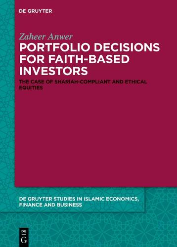 Portfolio Decisions for Faith-Based Investors: The Case of Shariah-Compliant and Ethical Equities: 8 (De Gruyter Studies in Islamic Economics, Finance and Business, 8)