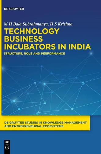 Technology Business Incubators in India: Structure, Role and Performance (De Gruyter Studies in Knowledge Management and Entrepreneurial Ecosystems, 2)