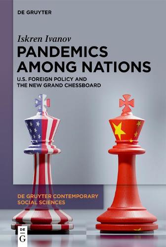 Pandemics Among Nations: U.S. Foreign Policy and the New Grand Chessboard: 12 (De Gruyter Contemporary Social Sciences, 12)