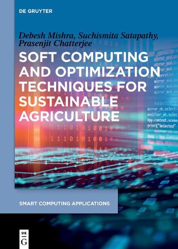 Soft Computing and Optimization Techniques for Sustainable Agriculture: 4 (Smart Computing Applications, 4)
