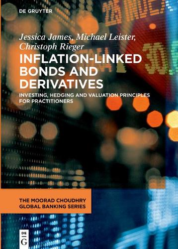 Inflation-Linked Bonds and Derivatives: Investing, hedging and valuation principles for practitioners (The Moorad Choudhry Global Banking Series)