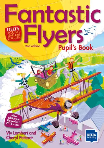 Fantastic Flyers 2nd edition: An activity-based course for young learners. Pupil's Book (DELTA Young Learners English)