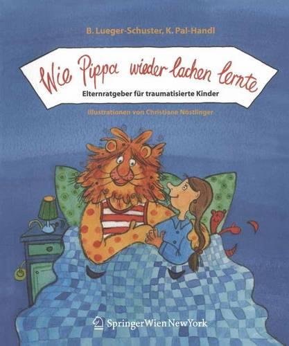 Wie Pippa wieder lachen lernte: Elternratgeber Für Traumatisierte Kinder (German Edition)