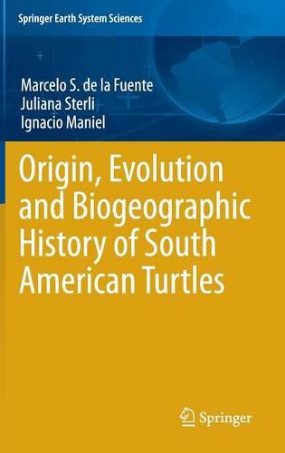 Origin, Evolution and Biogeographic History of South American Turtles (Springer Earth System Sciences)
