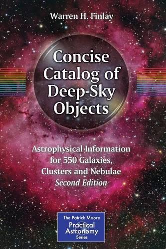 Concise Catalog of Deep-Sky Objects: Astrophysical Information for 550 Galaxies, Clusters and Nebulae (The Patrick Moore Practical Astronomy Series)