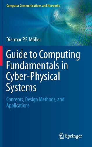 Guide to Computing Fundamentals in Cyber-Physical Systems: Concepts, Design Methods, and Applications (Computer Communications and Networks)
