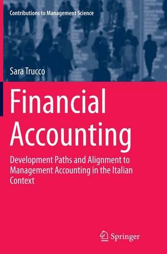 Financial Accounting: Development Paths and Alignment to Management Accounting in the Italian Context (Contributions to Management Science)