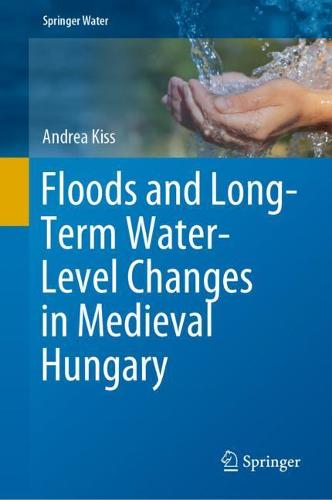 Floods and Long-Term Water-Level Changes in Medieval Hungary (Springer Water)