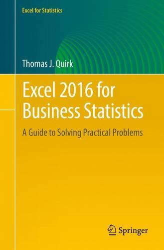 Excel 2016 for Business Statistics: A Guide to Solving Practical Problems (Excel for Statistics)