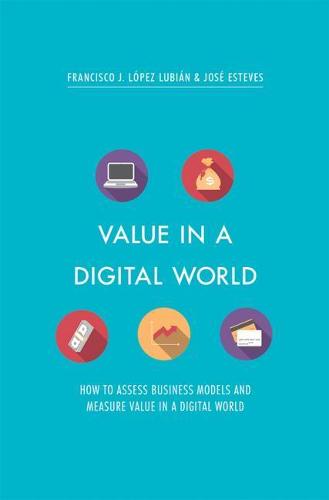 Value in a Digital World: How to assess business models and measure value in a digital world