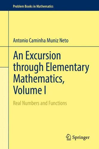 An Excursion through Elementary Mathematics, Volume I: Real Numbers and Functions: 1 (Problem Books in Mathematics)