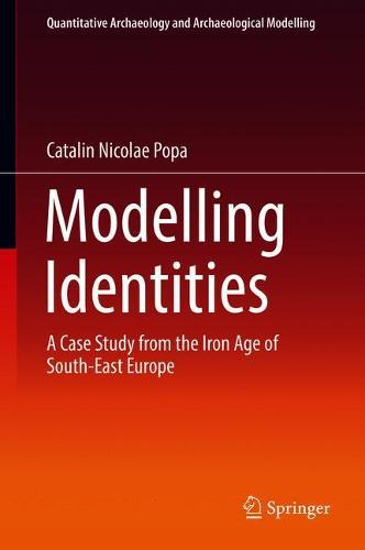Modelling Identities: A Case Study from the Iron Age of South-East Europe (Quantitative Archaeology and Archaeological Modelling)