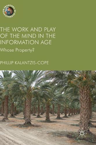 The Work and Play of the Mind in the Information Age: Whose Property? (Frontiers of Globalization)