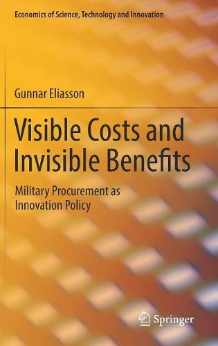 Visible Costs and Invisible Benefits: Military Procurement as Innovation Policy (Economics of Science, Technology and Innovation)