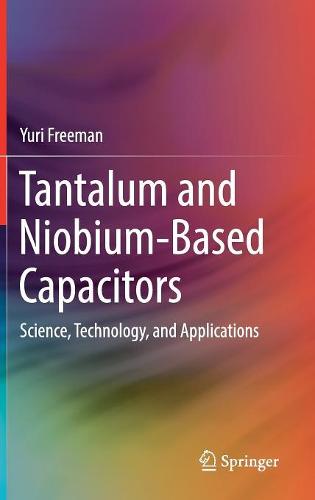 Tantalum and Niobium-Based Capacitors: Science, Technology, and Applications