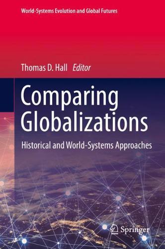 Comparing Globalizations: Historical and World-Systems Approaches (World-Systems Evolution and Global Futures)