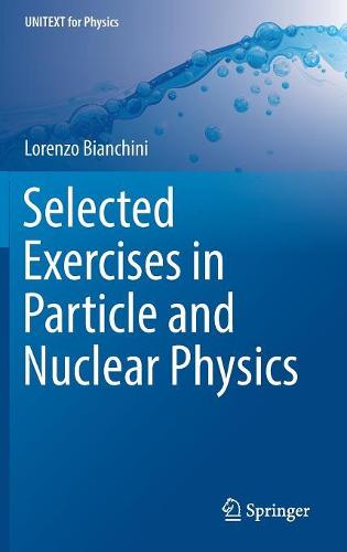 Selected Exercises in Particle and Nuclear Physics (UNITEXT for Physics)