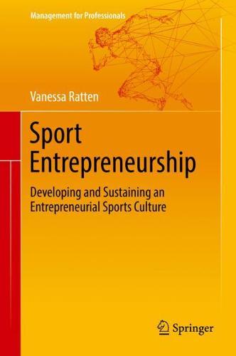 Sport Entrepreneurship: Developing and Sustaining an Entrepreneurial Sports Culture (Management for Professionals)