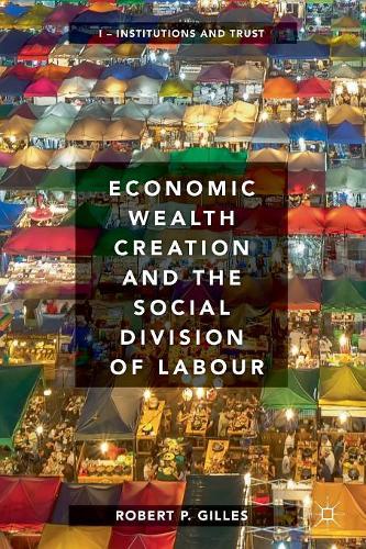 Economic Wealth Creation and the Social Division of Labour: Volume I: Institutions and Trust: 1
