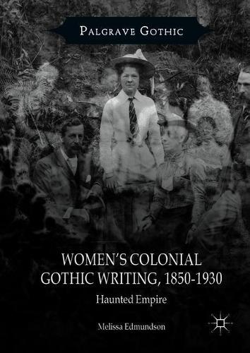 Women's Colonial Gothic Writing, 1850-1930: Haunted Empire (Palgrave Gothic)