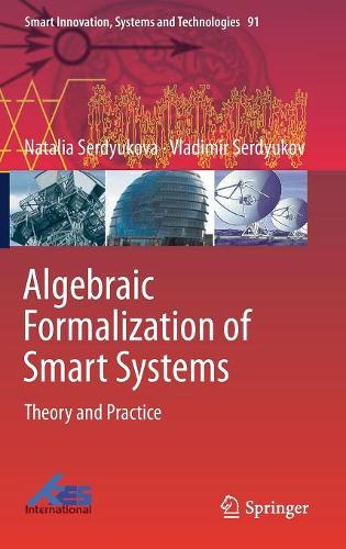 Algebraic Formalization of Smart Systems: Theory and Practice (Smart Innovation, Systems and Technologies)