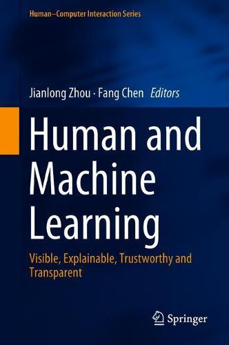 Human and Machine Learning: Visible, Explainable, Trustworthy and Transparent (Human–Computer Interaction Series)