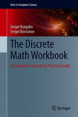 The Discrete Math Workbook: A Companion Manual for Practical Study (Texts in Computer Science)