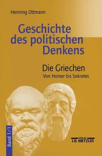 Geschichte des politischen Denkens: Band 1.1: Die Griechen. Von Homer bis Sokrates
