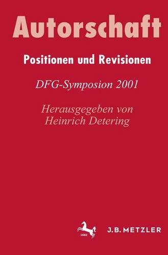 Autorschaft: Positionen und Revisionen. DFG-Symposion 2001 (Germanistische Symposien)