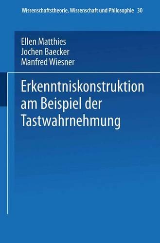 Erkenntniskonstruktion am Beispiel der Tastwahrnehmung (Wissenschaftstheorie, Wissenschaft und Philosophie) (German Edition)