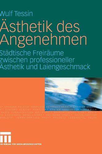 Ästhetik des Angenehmen: Städtische Freiräume zwischen professioneller Ästhetik und Laiengeschmack