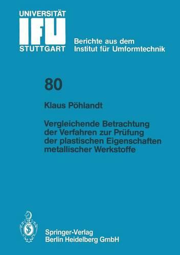 Vergleichende Betrachtung der Verfahren zur Prüfung der plastischen Eigenschaften metallischer Werkstoffe (IFU - Berichte aus dem Institut für Umformtechnik der Universität Stuttgart)