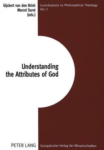 Understanding the Attributes of God (Contributions to Philosophical Theology)