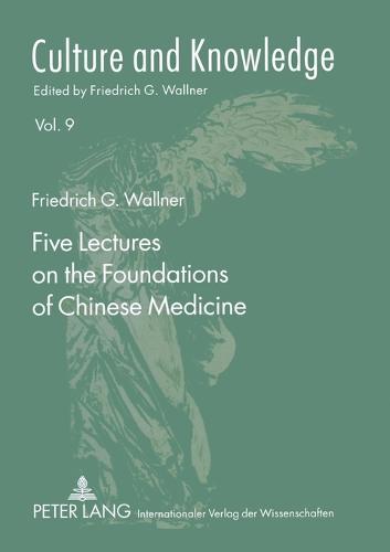 Five Lectures on the Foundations of Chinese Medicine (Culture and Knowledge)
