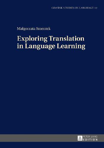 Exploring Translation in Language Learning (Gdansk Studies in Language)