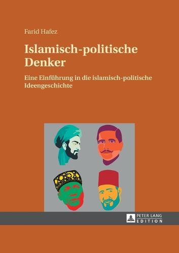 Islamisch-Politische Denker: Eine Einfuhrung in Die Islamisch-Politische Ideengeschichte: Eine Einf�hrung in Die Islamisch-Politische Ideengeschichte