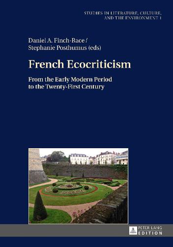French Ecocriticism; From the Early Modern Period to the Twenty-First Century (1) (Studies in Literature, Culture, and the Environment / Studien zu Literatur, Kultur und Umwelt)