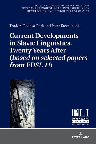 Current Developments in Slavic Linguistics. Twenty Years After (based on selected papers from FDSL 11) (29) (Potsdam Linguistic Investigations)