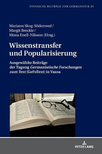 Wissenstransfer Und Popularisierung: Ausgewaehlte Beitraege Der Tagung "germanistische Forschungen Zum Text" (Gefotext) in Vaasa (Finnische Beitraege Zur Germanistik)