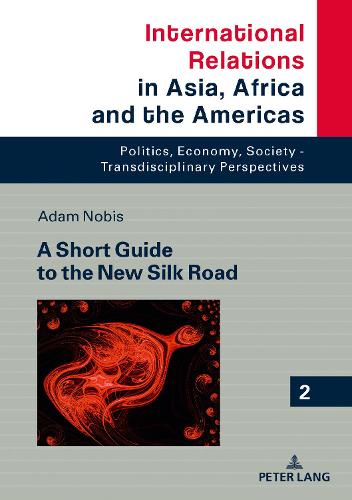 A Short Guide to the New Silk Road (International Relations in Asia, Africa and the Americas)