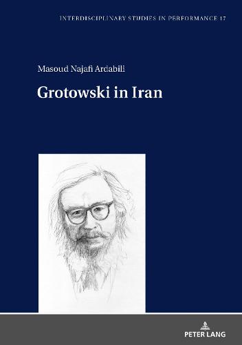 Grotowski in Iran (17) (Interdisciplinary Studies in Performance: Historical Narratives. Theater. Public Life)