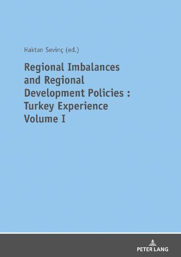 REGIONAL IMBALANCES AND REGIONAL DEVELOPMENT POLICIES: TURKEY EXPERIENCE VOLUME 1